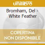 Bromham, Del - White Feather cd