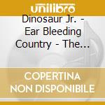 Dinosaur Jr. - Ear Bleeding Country - The Best Of (2Cd Expanded Digipak Edition) cd