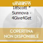 18Scott * Sunnova - 4Give4Get cd