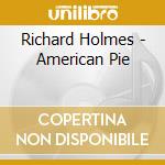 Richard Holmes - American Pie cd musicale di Richard Holmes