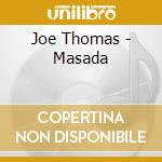 Joe Thomas - Masada cd musicale di Joe Thomas