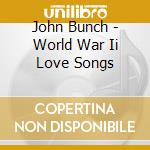 John Bunch - World War Ii Love Songs cd musicale di John Bunch