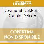 Desmond Dekker - Double Dekker cd musicale di Desmond Dekker