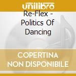 Re-Flex - Politics Of Dancing cd