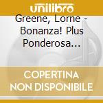 Greene, Lorne - Bonanza! Plus Ponderosa Party Time! cd