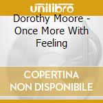 Dorothy Moore - Once More With Feeling cd musicale di Dorothy Moore