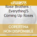 Rose Brothers - Everything'S Coming Up Roses cd musicale di Rose Brothers
