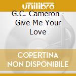 G.C. Cameron - Give Me Your Love