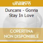 Duncans - Gonna Stay In Love