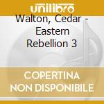 Walton, Cedar - Eastern Rebellion 3 cd musicale di Walton, Cedar