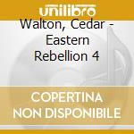 Walton, Cedar - Eastern Rebellion 4 cd musicale di Walton, Cedar