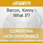 Barron, Kenny - What If? cd