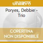 Poryes, Debbie - Trio cd musicale di Poryes, Debbie