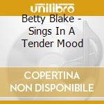 Betty Blake - Sings In A Tender Mood cd musicale di Betty Blake