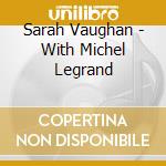 Sarah Vaughan - With Michel Legrand cd