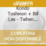 Kondo Toshinori + Bill Las - Taihen +2