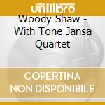 Woody Shaw - With Tone Jansa Quartet cd musicale di Woody Shaw