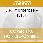 J.R. Monterose - T.T.T cd