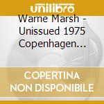 Warne Marsh - Unissued 1975 Copenhagen Studio cd musicale di Warne Marsh