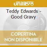 Teddy Edwards - Good Gravy cd musicale di Teddy Edwards