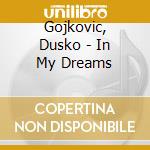 Gojkovic, Dusko - In My Dreams cd musicale di Gojkovic, Dusko