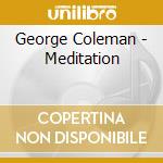 George Coleman - Meditation cd musicale di George Coleman