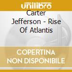 Carter Jefferson - Rise Of Atlantis cd