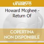 Howard Mcghee - Return Of cd musicale di Howard Mcghee