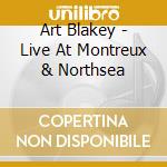 Art Blakey - Live At Montreux & Northsea cd musicale di Art Blakey