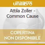 Attila Zoller - Common Cause cd