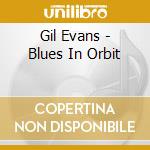 Gil Evans - Blues In Orbit cd musicale di Gil Evans
