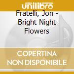 Fratelli, Jon - Bright Night Flowers cd