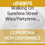 Walking On Sunshine:Street Wise/Partytime Singles Collection (2 Cd) cd