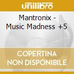 Mantronix - Music Madness +5 cd musicale di Mantronix