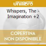Whispers, The - Imagination +2 cd