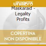 Maskaraid - Legality Profits cd