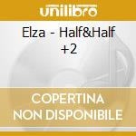 Elza - Half&Half +2 cd musicale di Elza