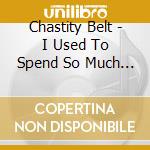 Chastity Belt - I Used To Spend So Much Time Alone cd