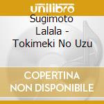 Sugimoto Lalala - Tokimeki No Uzu cd