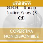 G.B.H. - Rough Justice Years (5 Cd) cd