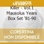 Killer - Vol.1 Mausolus Years Box Set '81-90 cd