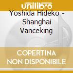 Yoshida Hideko - Shanghai Vanceking cd