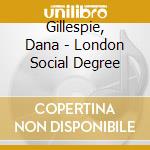 Gillespie, Dana - London Social Degree cd musicale di Gillespie, Dana