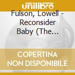 Fulson, Lowell - Reconsider Baby (The Complete Checker Singles 1954 - 1962) cd