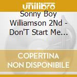 Sonny Boy Williamson 2Nd - Don'T Start Me Talkin' I'Ll Tell Everything I Know (Checker Singles 1955 cd