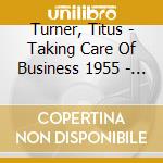 Turner, Titus - Taking Care Of Business 1955 - 62