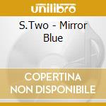 S.Two - Mirror Blue cd