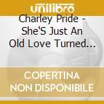 Charley Pride - She'S Just An Old Love Turned Memory / Someone Loves You Honey cd