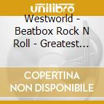 Westworld - Beatbox Rock N Roll - Greatest Hits cd
