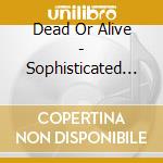 Dead Or Alive - Sophisticated Boom Boom cd